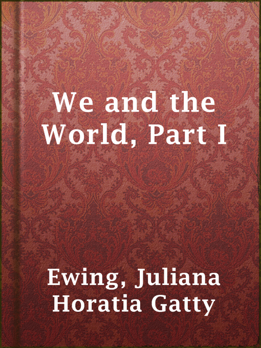 Title details for We and the World, Part I by Juliana Horatia Gatty Ewing - Available